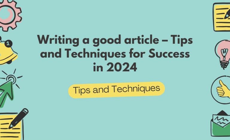 Blog Humanizeaitext Org   Writing A Good Article – Tips And Techniques For Success In 2024 768x467 